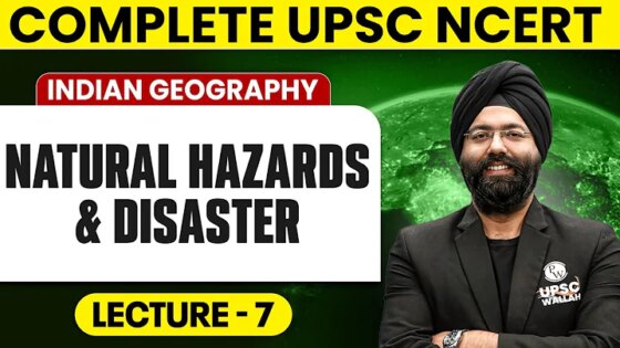 Natural Hazards and Disaster Indian Geography Lecture 7 - NCERT Free Series UPSC