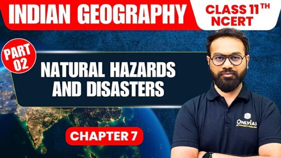 Natural Hazards and Disasters - Part 2 Indian Geography Class 11th NCERT - Chapter 7 UPSC 2027